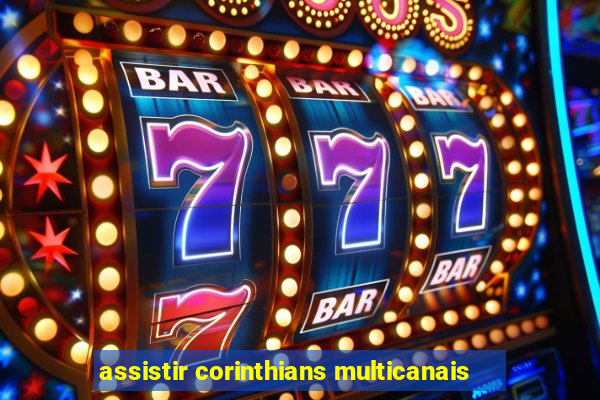 assistir corinthians multicanais